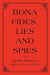 Bona Fides, Lies and Spies by Martin, PhD Roberts