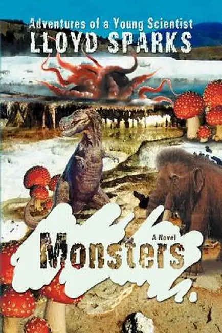 Monsters: Adventures of a Young Scientist by Lloyd Sparks