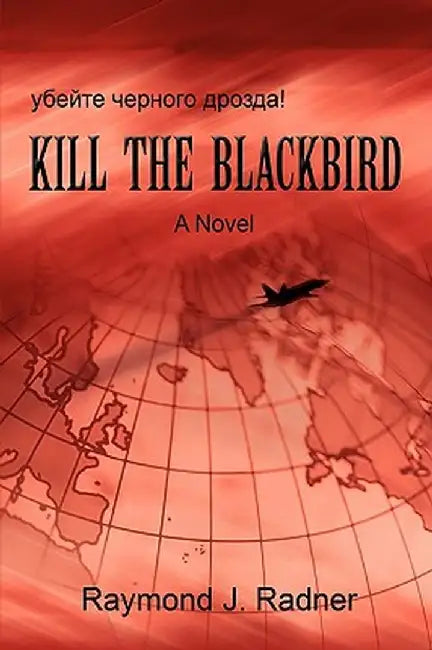 Kill the Blackbird by Raymond J. Radner