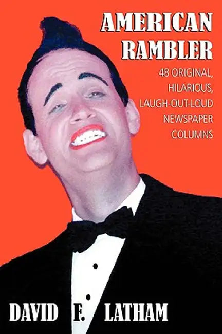 American Rambler: 48 Original, Hilarious, Laugh-Out-Loud Newspaper Columns by David F. Latham