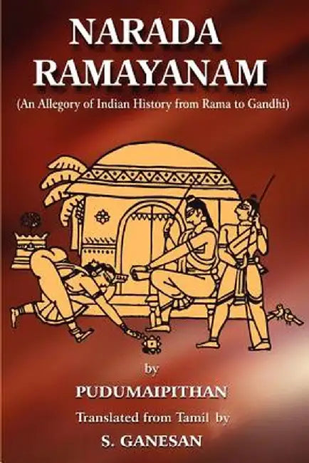 Narada Ramayanam: (An Allegory of Indian History from Rama to Gandhi) by S. Ganesan
