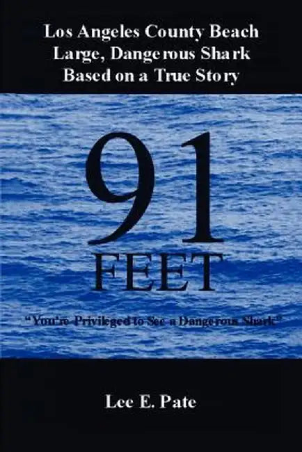 91 Feet: You're Privileged to See a Dangerous Shark by Lee E. Pate