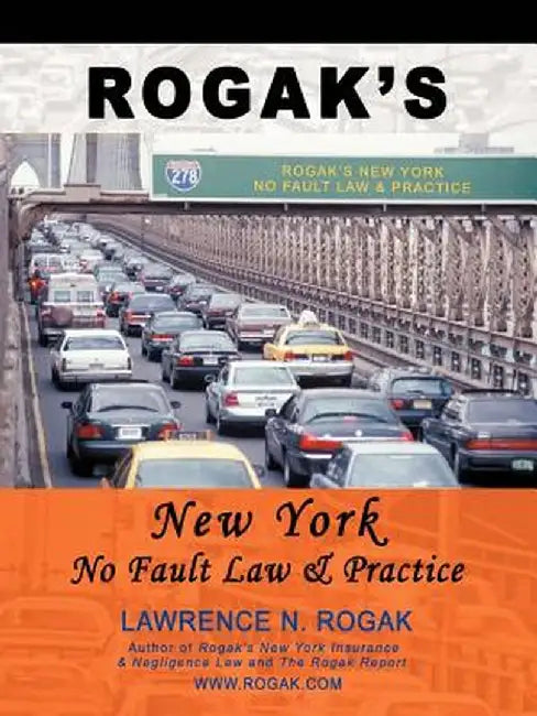 Rogak's New York No Fault Law & Practice by Lawrence N. Rogak