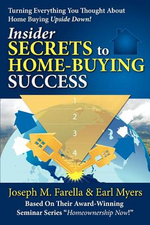 Insider Secrets to Home-Buying Success: Turning Everything You Ever Thought about Home Buying Upside Down! by Joseph M. Farella