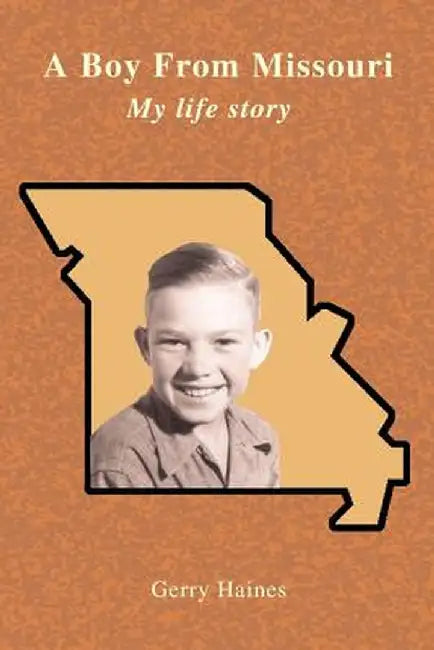 A Boy from Missouri: My Life Story by Gerry Haines
