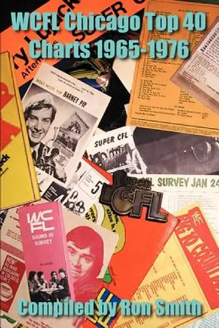 WCFL Chicago Top 40 Charts 1965-1976 by Ron Smith