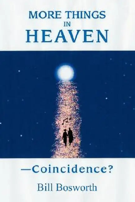 More Things in Heaven: --Coincidence? by Bill Bosworth
