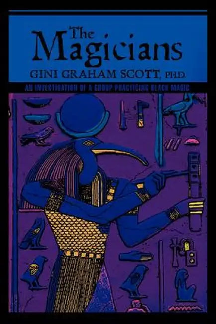 The Magicians: An Investigation of a Group Practicing Black Magic by Gini Graham Scott