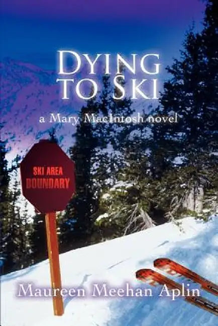 Dying to Ski: A Mary Macintosh Novel by Maureen Meehan Aplin