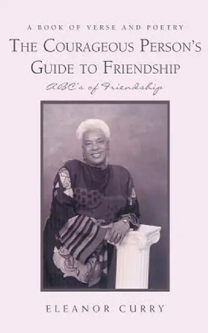 The Courageous Person's Guide to Friendship: ABC's of Friendship by Eleanor Curry