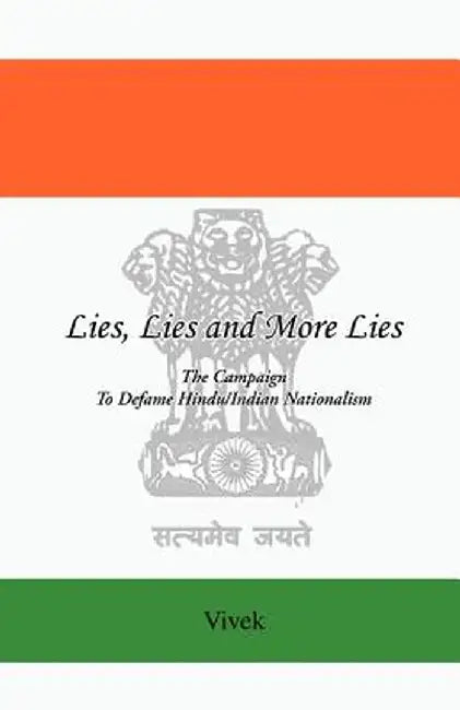 Lies, Lies and More Lies: The Campaign to Defame Hindu/Indian Nationalism by Vivek