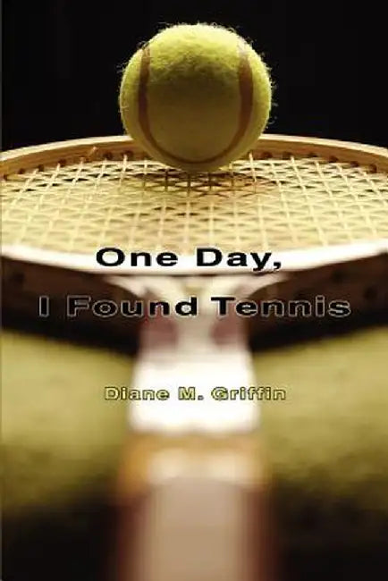 One Day, I Found Tennis by Diane M. Griffin