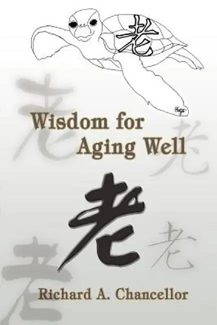 Wisdom for Aging Well by Richard A. Chancellor