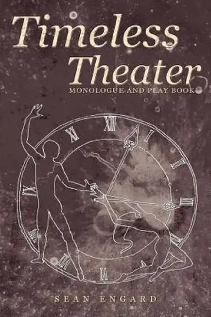 Timeless Theater: Monologue and Play Book by Sean Engard