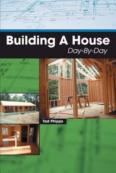 Building a House Day-By-Day by Tad Phipps