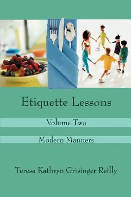 Etiquette Lessons: Volume Two by Teresa Kathryn Grisinger Reilly