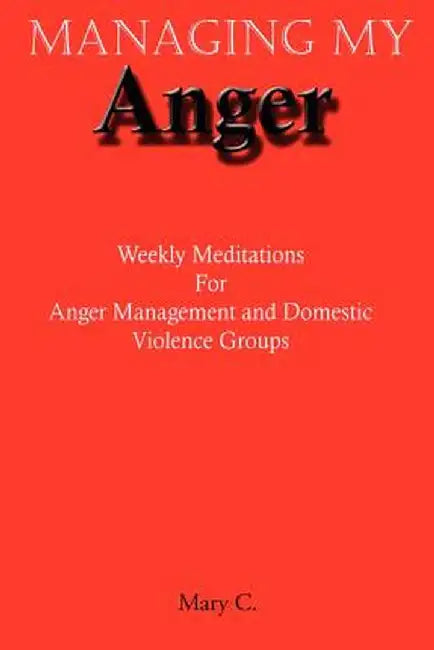 Managing My Anger: Weekly Meditations for Anger Management and Domestic Violence Groups by Mary Clark