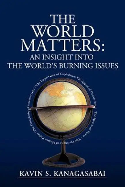 The World Matters: An Insight Into the World's Burning Issues by Kavin Kanagasabai