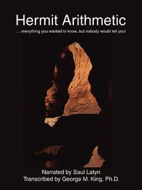Hermit Arithmetic: . Everything You Wanted to Know, But Nobody Would Tell You! by George M. King