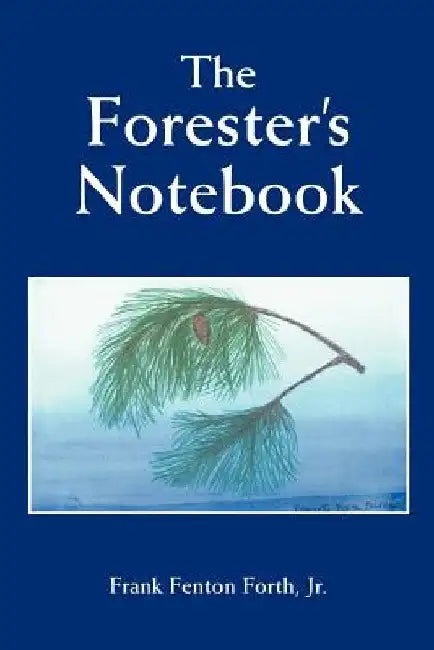 The Forester's Notebook by Frank, Jr. Forth
