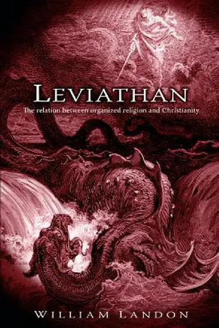 Leviathan: The Relation Between Organized Religion and Christianity by William Landon