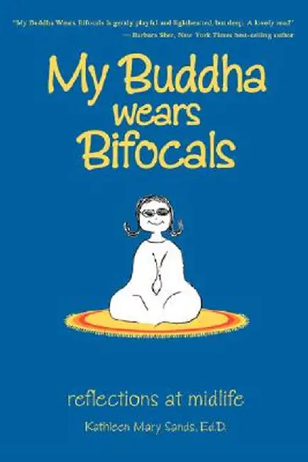 My Buddha Wears Bifocals: Reflections at Midlife by Kathy Sands