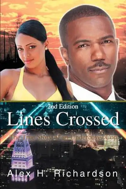 Lines Crossed: The True Story of an Undercover Cop by Alex H. Richardson