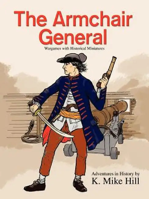 The Armchair General: Wargames with Historical Miniatures by K. Mike Hill