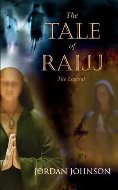 The Tale of Raijj: The Legend by Jordan Johnson