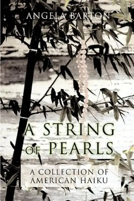 A String of Pearls: A Collection of American Haiku by Angela Barton