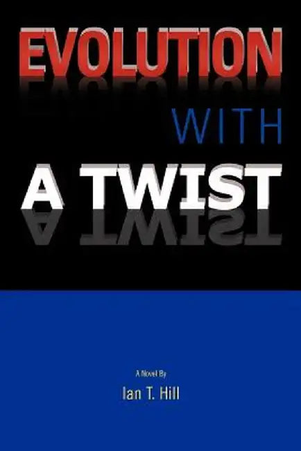 Evolution with a Twist by Ian T. Hill
