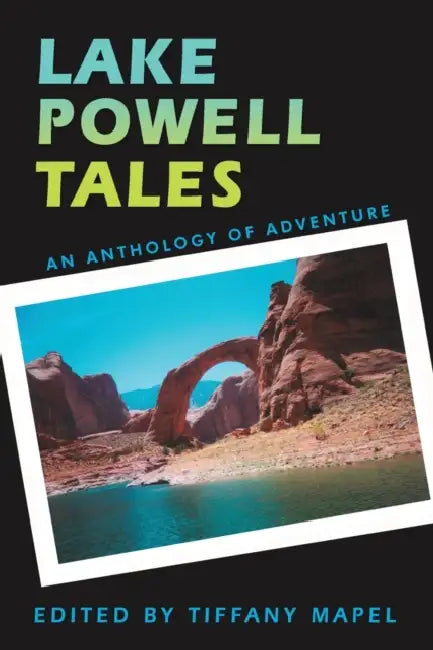 Lake Powell Tales: An Anthology of Adventure by Tiffany Mapel