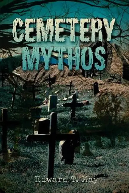 Cemetery Mythos by Edward T. May