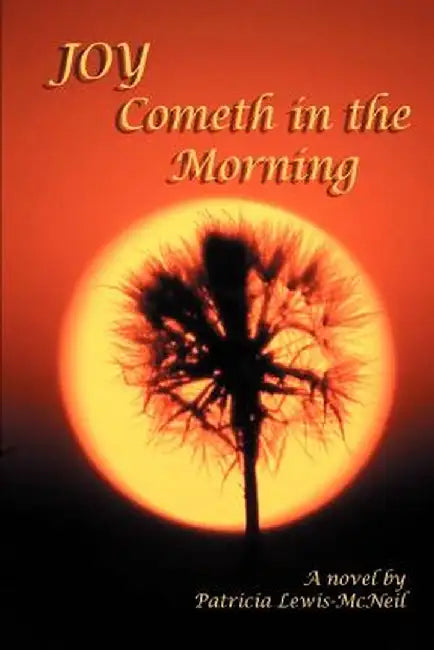 Joy Cometh in the Morning by Patricia A. Lewis-McNeil