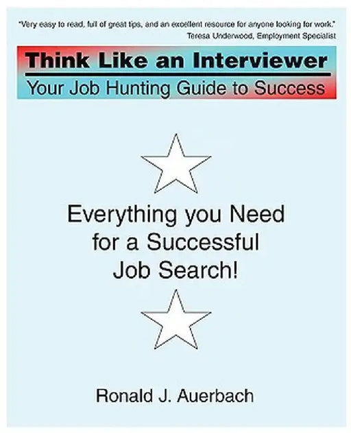 Think Like an Interviewer: Your Job Hunting Guide to Success by Ronald J. Auerbach