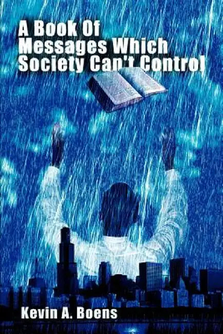A Book of Messages Which Society Can't Control by Kevin A. Boens