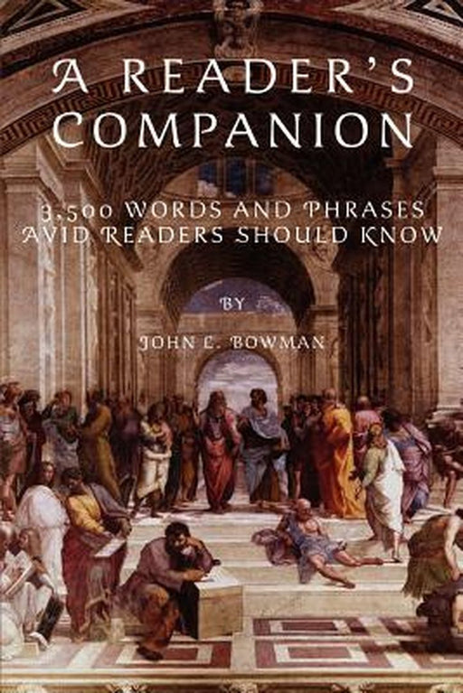 A Reader's Companion: 3,500 Words and Phrases Avid Readers Should Know by John L. Bowman