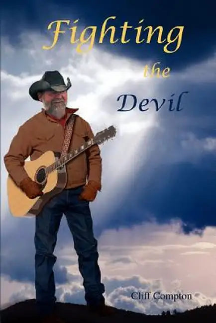 Fighting the Devil: And Sometimes He Losesand Sometimes He Winsfighting the Devilagain and Again by Cliff Compton