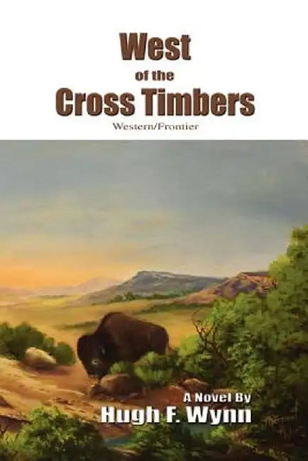 West of the Cross Timbers: Western/Frontier by Hugh F. Wynn