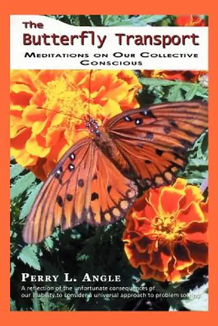 The Butterfly Transport: Meditations on Our Collective Conscious by Perry L. Angle
