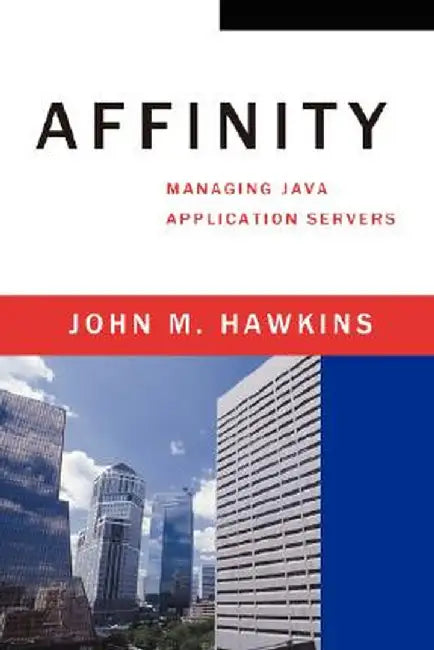 Affinity: Managing Java Application Servers by John M. Hawkins