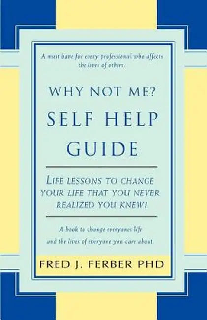 Why Not Me? Self Help Guide by Fred J. Ferber