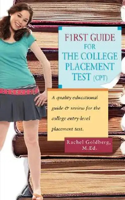 F1rst Guide for the College Placement Test (CPT): A Quality Educational Guide & Review for the College Entry-Level Placement Test. by Rachel Goldberg