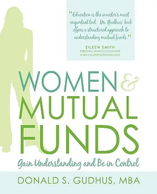 Women & Mutual Funds: Gain Understanding and Be in Control by Mba Donald S. Gudhus