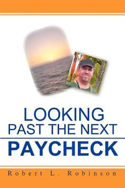 Looking Past the Next Paycheck by Robert L. Robinson