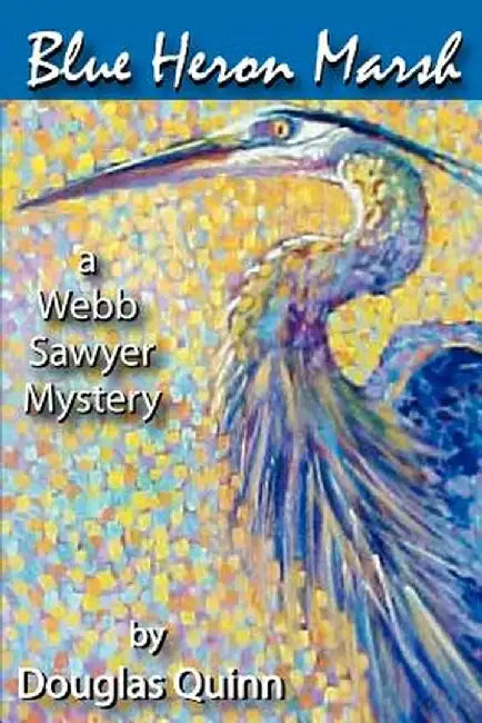 Blue Heron Marsh: A Webb Sawyer Mystery by Douglas Quinn