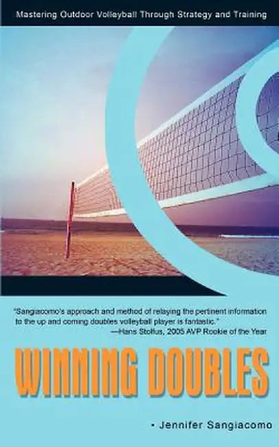 Winning Doubles: Mastering Outdoor Volleyball Through Strategy and Training by Jennifer Sangiacomo