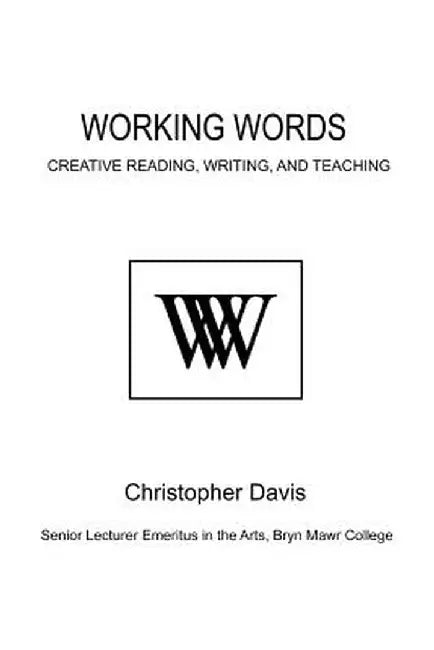 Working Words: Creative Reading, Writing, and Teaching by Christopher Davis