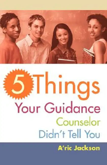 5 Things Your Guidance Counselor Didn't Tell You by A'Ric Jackson
