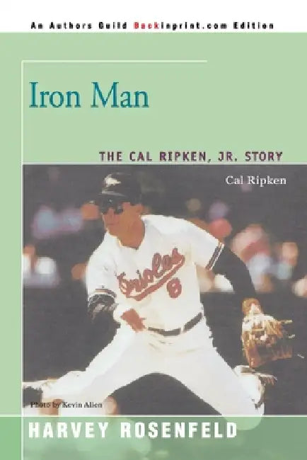 Iron Man: The Cal Ripken, Jr. Story by Harvey Rosenfeld, Kevin Allen